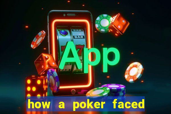 how a poker faced girl really feels